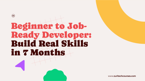 Beginner to Job-Ready Developer: Build Real Skills in 7 Months