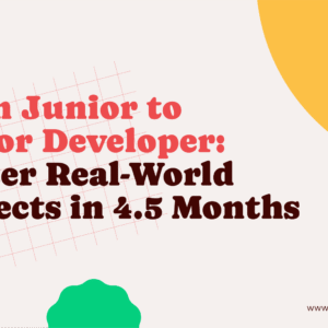 From Junior to Senior Developer: Master Real-World Projects in 4.5 Months