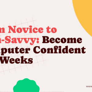 From Novice to Tech-Savvy: Become Computer Confident in 6 Weeks