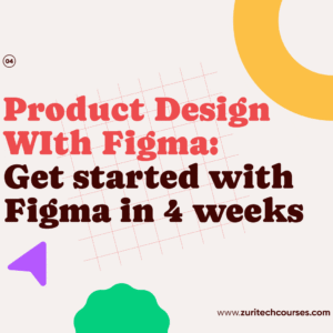 Product Design WIth Figma: Get started with Figma in 4 weeks