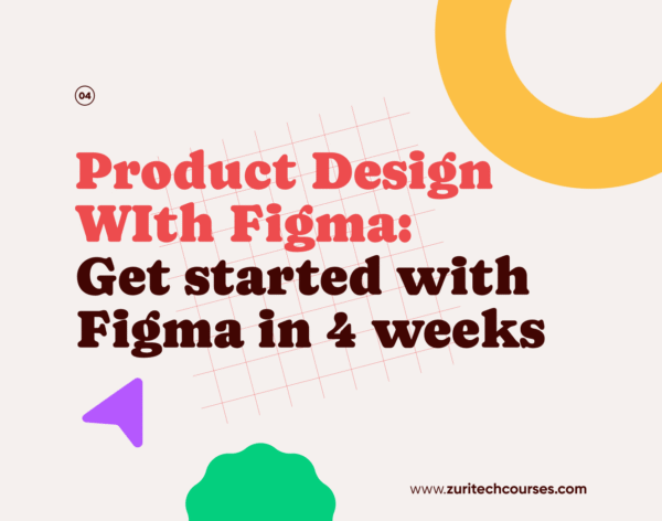 Product Design WIth Figma: Get started with Figma in 4 weeks